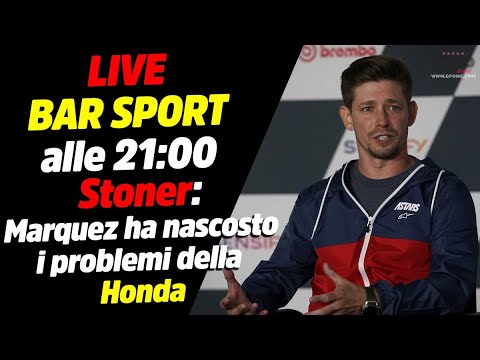 LIVE Bar Sport alle 21 - Stoner: "Marquez ha nascosto i problemi di Honda"