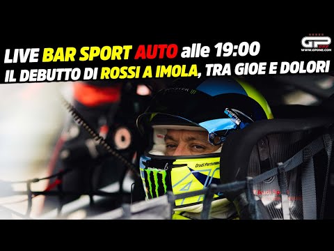 LIVE Bar Sport Auto alle 19:00 - Il debutto di Rossi, tra gioie e dolori